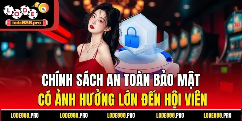 Chính sách an toàn bảo mật có ảnh hưởng lớn đến hội viên