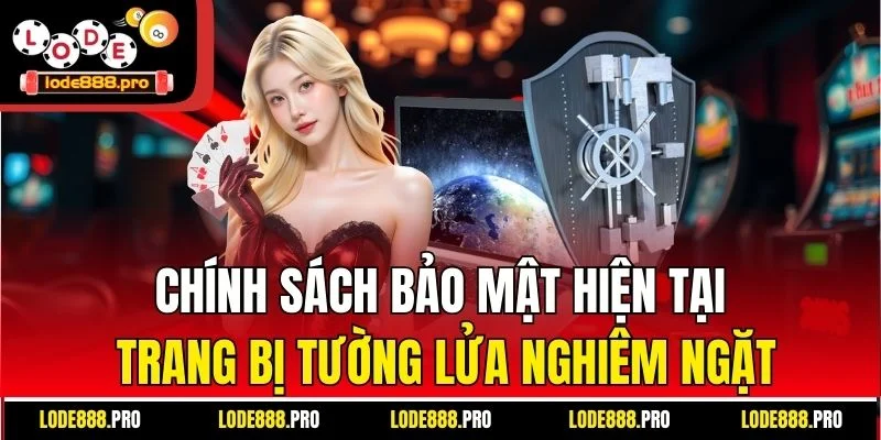 Chính sách bảo mật hiện tại trang bị tường lửa nghiêm ngặt