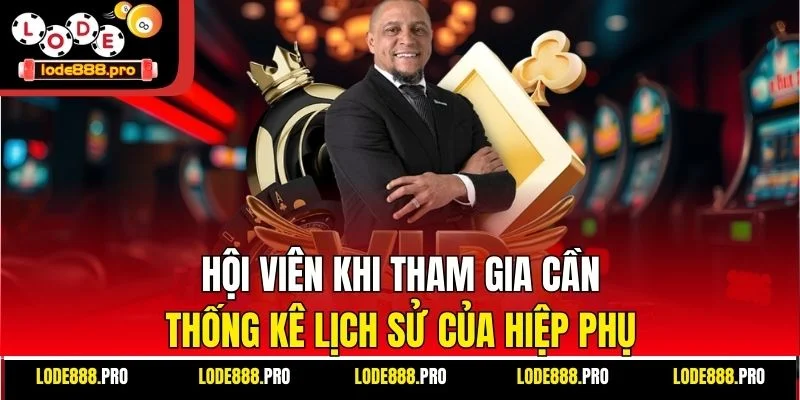 Hội viên khi tham gia cần thống kê lịch sử của hiệp phụ