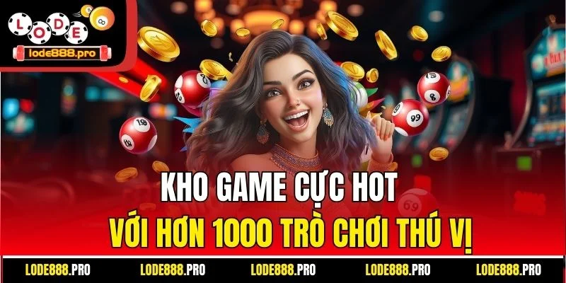 Kho game cực hot với hơn 1000 trò chơi thú vị