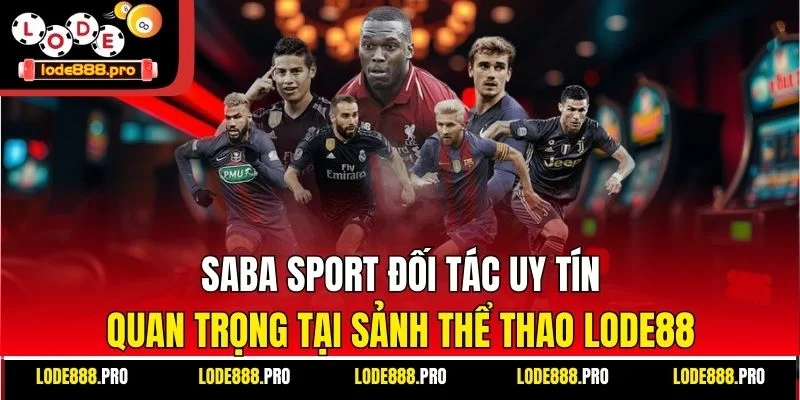 Saba Sport đối tác uy tín quan trọng tại sảnh thể thao Lode88