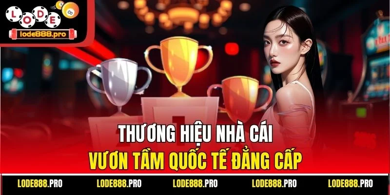 Thương hiệu nhà cái vươn tầm quốc tế đẳng cấp