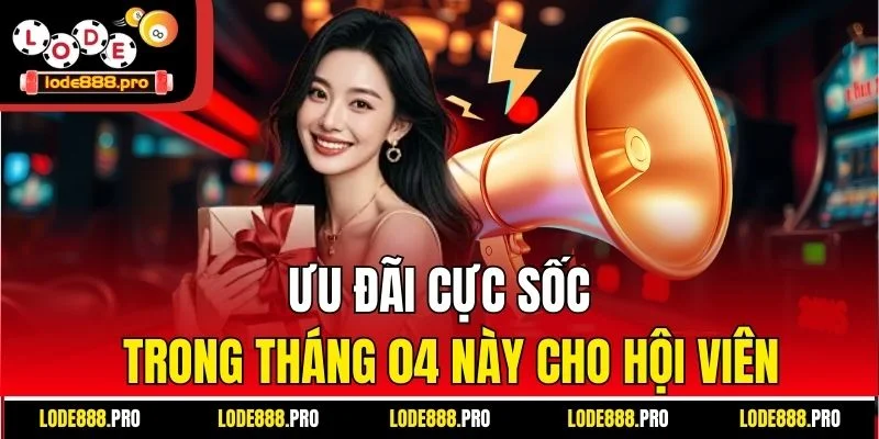 Ưu đãi cực sốc trong tháng 04 này cho hội viên