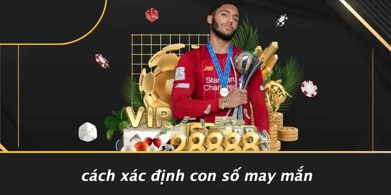 Cách Xác Định Con Số May Mắn