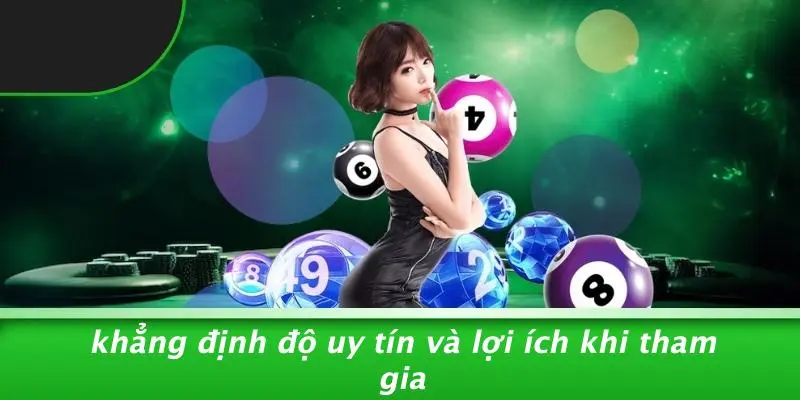 Khẳng Định Độ Uy Tín Và Lợi Ích Khi Tham Gia