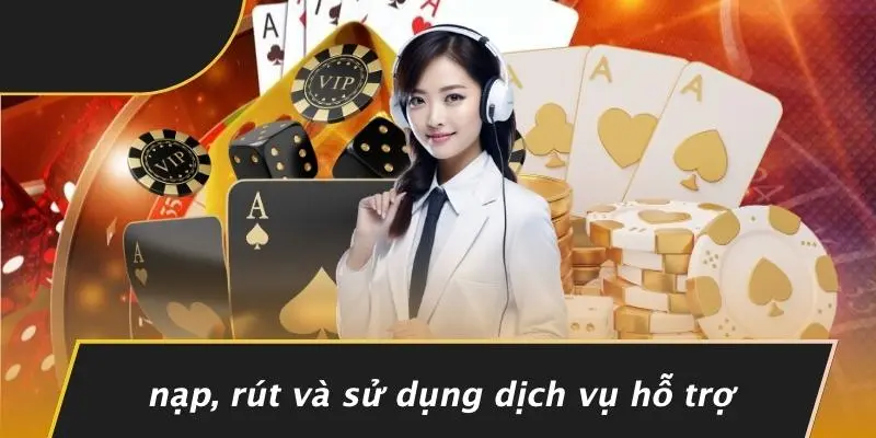 Nạp, Rút Và Sử Dụng Dịch Vụ Hỗ Trợ