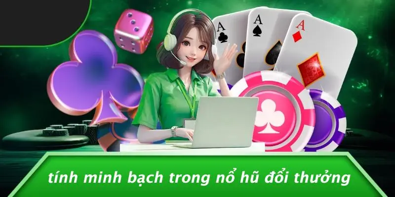 Tính Minh Bạch Trong Nổ Hũ Đổi Thưởng